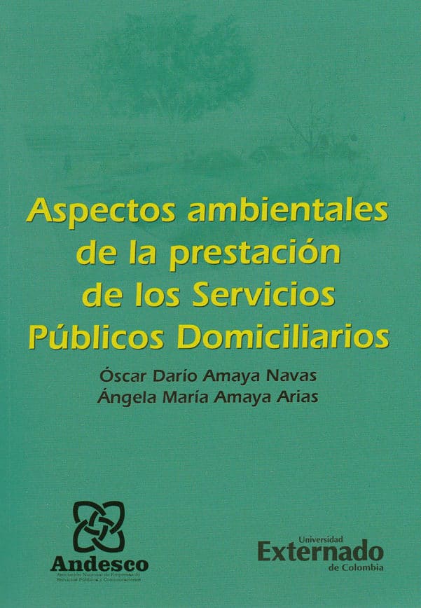 Aspectos ambientales de la prestación de los Servicios Públicos Domiciliarios - Óscar Darío Amaya Navas y Ángela María Amaya Arias