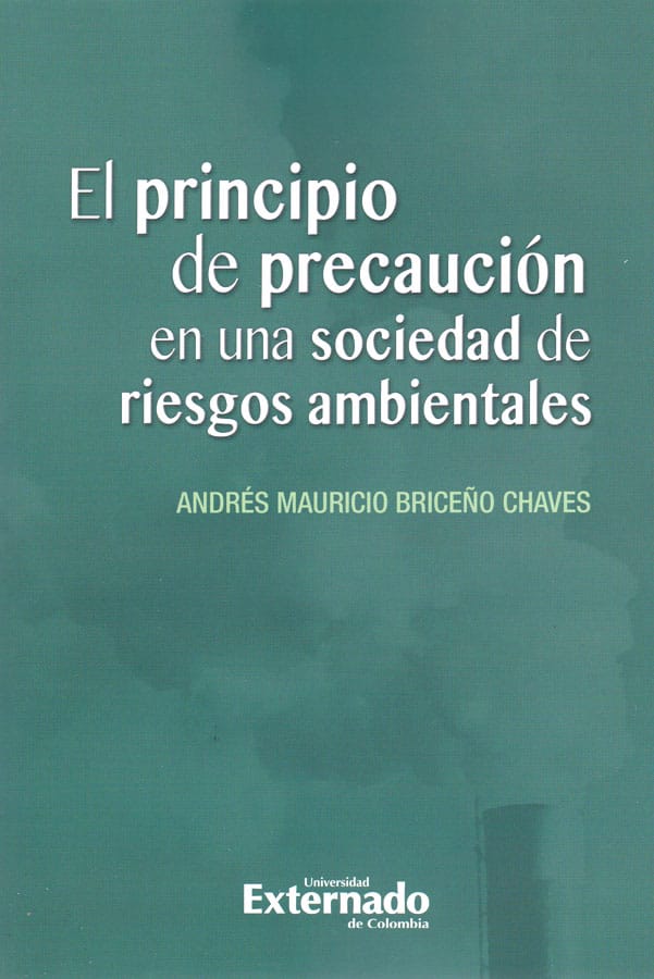 El principio de precaución en una sociedad de riesgos ambientales - Andrés Mauricio Briceño Chaves