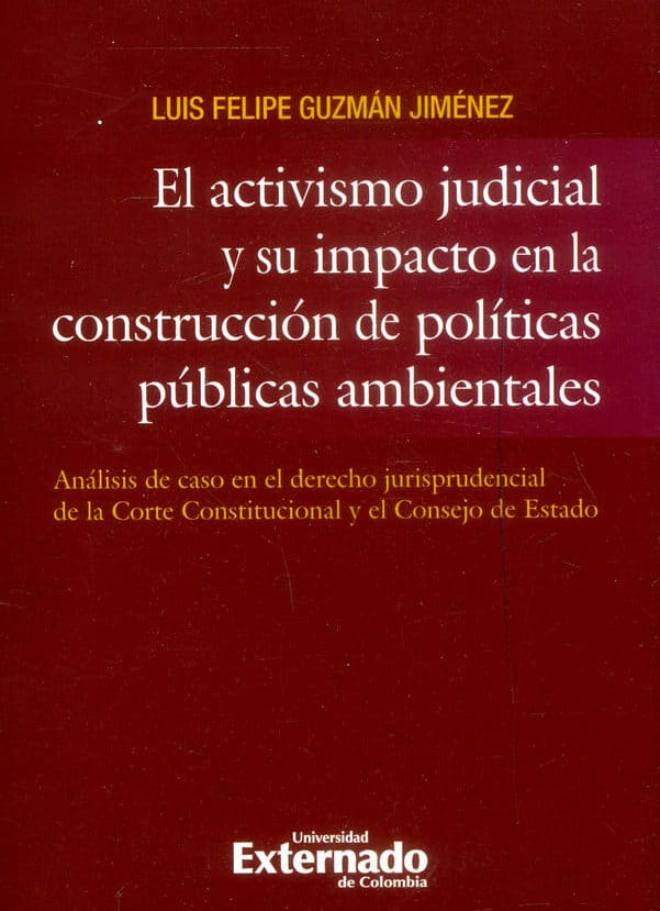 El activismo judicial y su impacto en la construcción de políticas públicas ambientales. Análisis de caso en el derecho jurisprudencial de la Corte Constitucional y el Consejo de Estado
