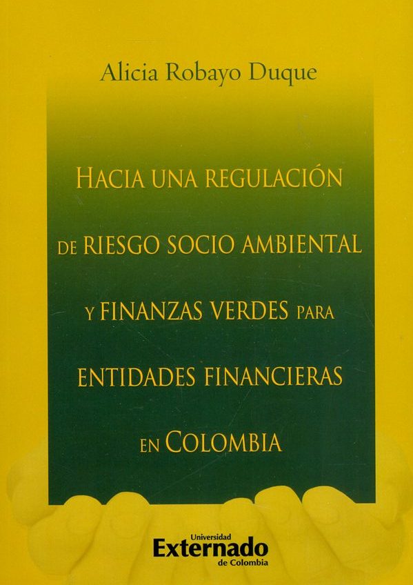 Hacia una regulación de riesgo socio ambiental y finanzas verdes para entidades financieras en Colombia - Alicia Robayo
